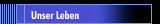 Unser Leben 